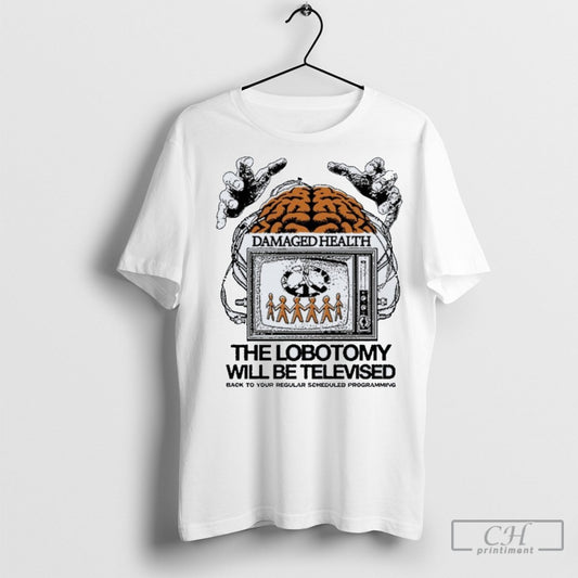 Ideologie Damaged Health The Lobotomy Will Be Televised Shirt Sweatshirt Poster