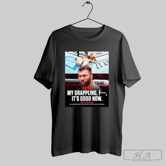 Ion Cutelaba My Grappling Its Good Now On His Grappling Via Ufc Seattle Post Fight Interview Poster T Shirt