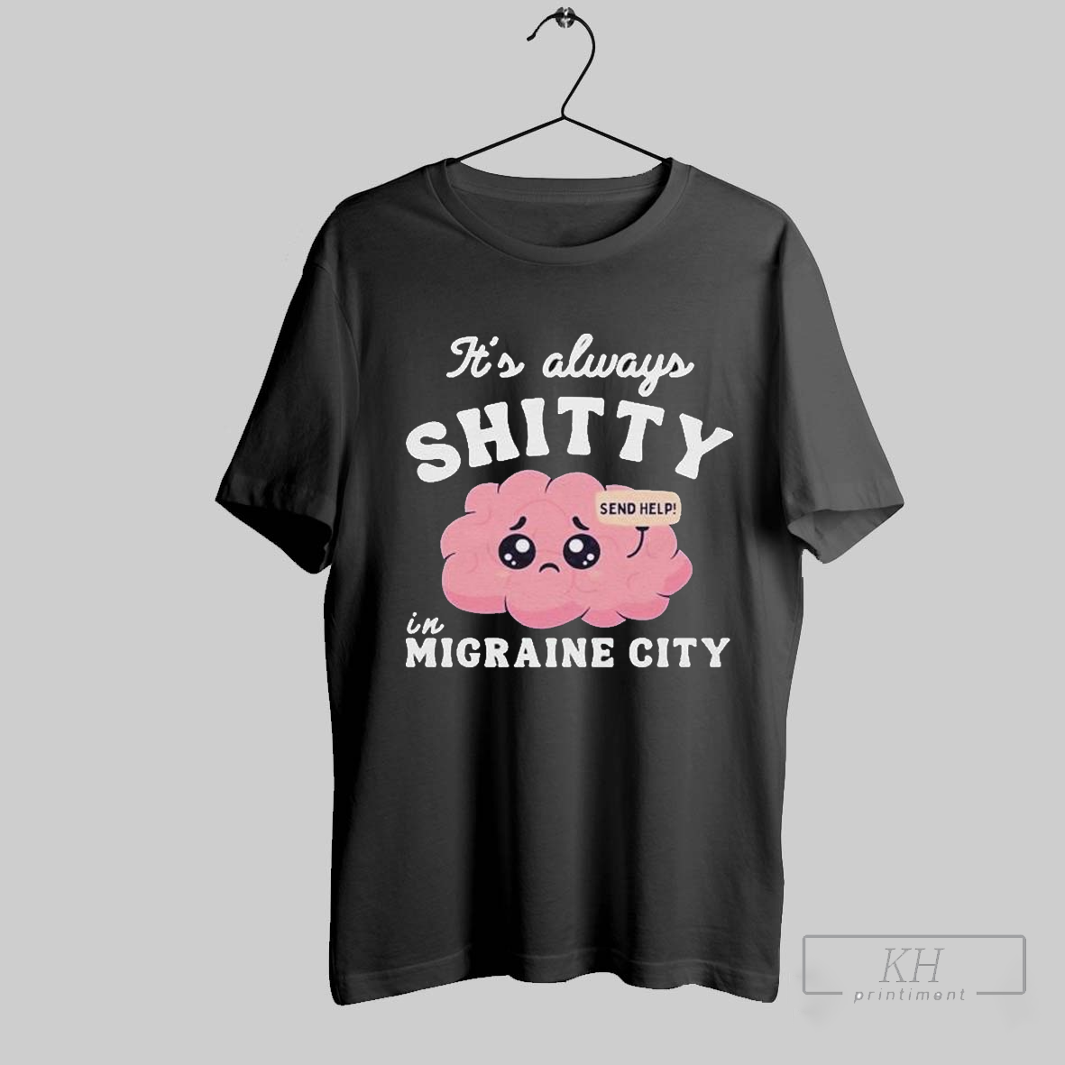 Its Always Shitty In Migraine City Send Help T Shirts T Shirt Sweatshirt Cutom Poster Coffee Mugs Ornaments