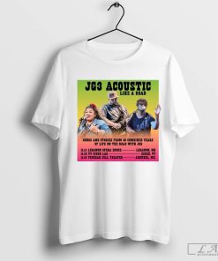 JG3 Acoustic Like A Road Songs And Stories From 30 Combined Years Of Life November 14-16-2024 Poster t-shirt
