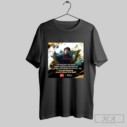 Jalen Hurts Super Bowl Lix Mvp Philadelphia Eagles I Told Myself When I Was Drafted I Wouldnt Come To The Rocky Steps Poster T Shirt