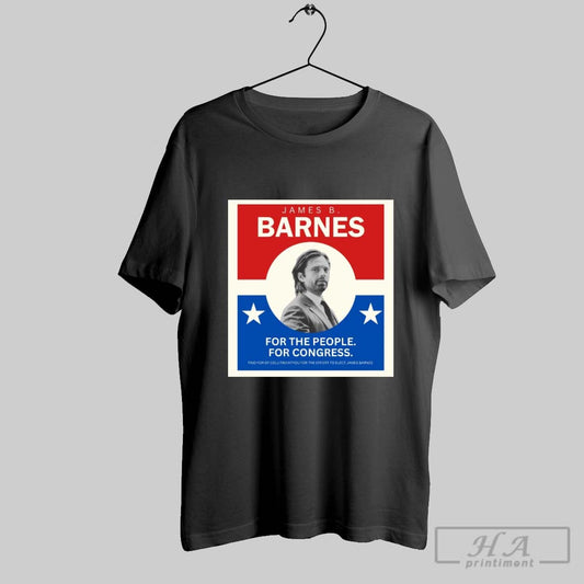 James B Barnes For The People For Congress Paid For By Collitwhatyou For The Effort To Elect James Barnes Poster T Shirt