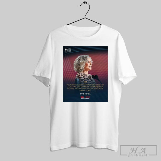 Jane Fonda Your Enthusiasm Makes This Seem Less Like A Late Twilight Of My Life And More Like A Go Girl Poster T Shirt