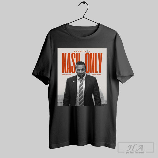 Kash Patel For Director America Is Kash Only Make The Fbi Great Again Poster T Shirt