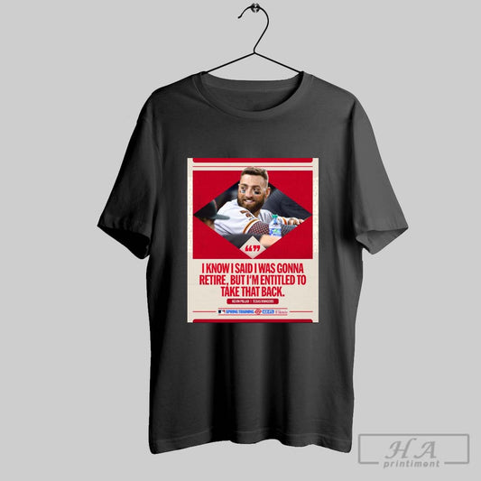Kevin Pillar Texas Rangers I Know I Said I Was Gonna Retire But Im Entitled To Take That Back Poster T Shirt