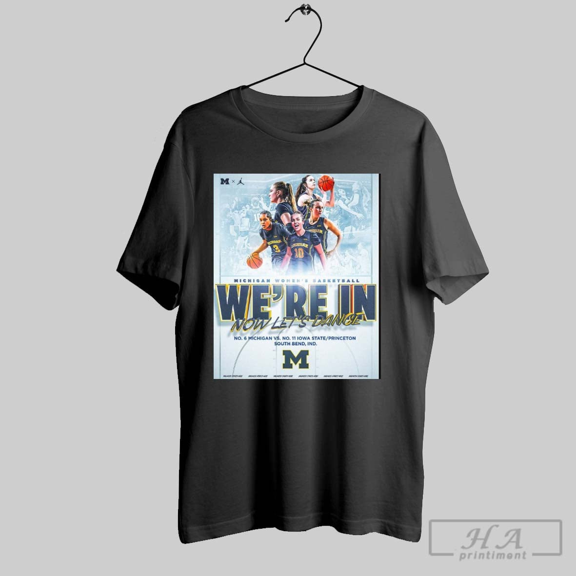 Michigan Wolverines Womens Basketball Were In Now Lets Dance Vs Iowa State Princeton South Bend Poster T Shirt