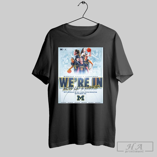 Michigan Wolverines Womens Basketball Were In Now Lets Dance Vs Iowa State Princeton South Bend Poster T Shirt