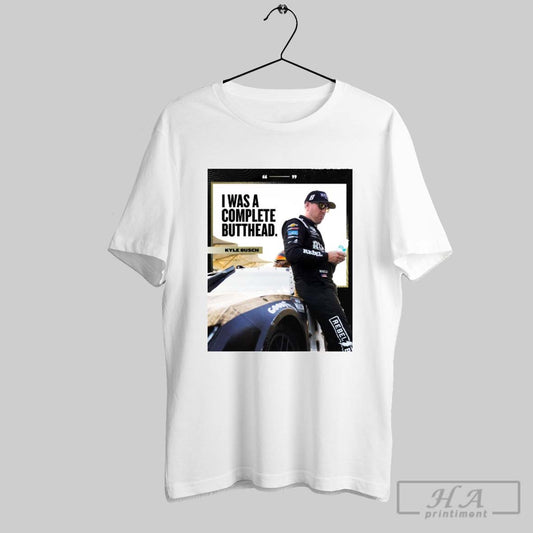Nascar Kyle Busch I Was A Complete Butthead Left It All On The Track And Gave Christopher Bell Flowers Poster T Shirt