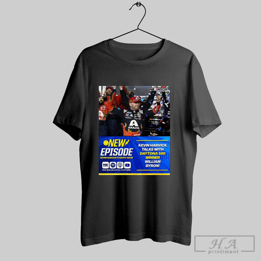 New Episode Kevin Harvicks Happy Hour Kevin Harvick Talks With Daytona 500 Winner William Byron Poster T Shirt