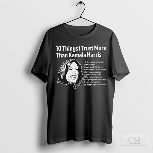 Official 10 Things I Trust More Than Kamala Harris Shirt Sweatshirt Poster