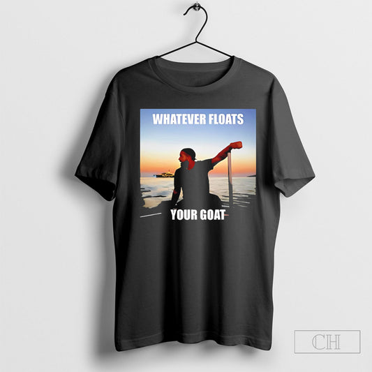 Official Drake Whatever Floats Your Goat Poster Shirt Sweatshirt Tee Shirt
