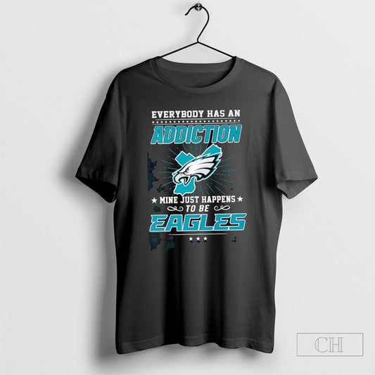 Official Everybody Has An Addiction Mine Just Happens To Be Eagles Shirt Sweatshirt Poster