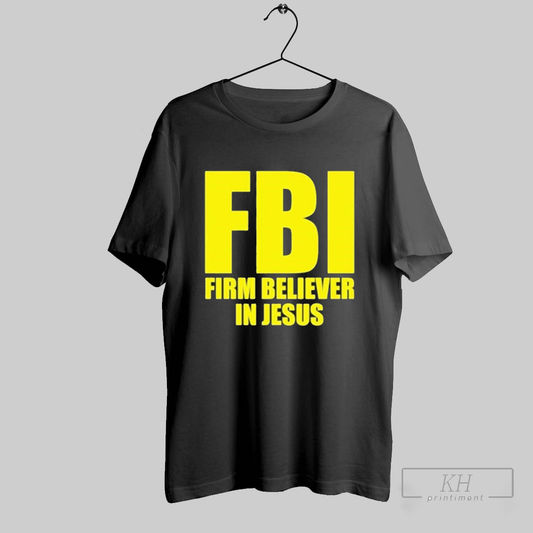 Official Fbi Firm Believer In Jesus 2025 T Shirt T Shirt Sweatshirt Cutom Poster Coffee Mugs Ornaments
