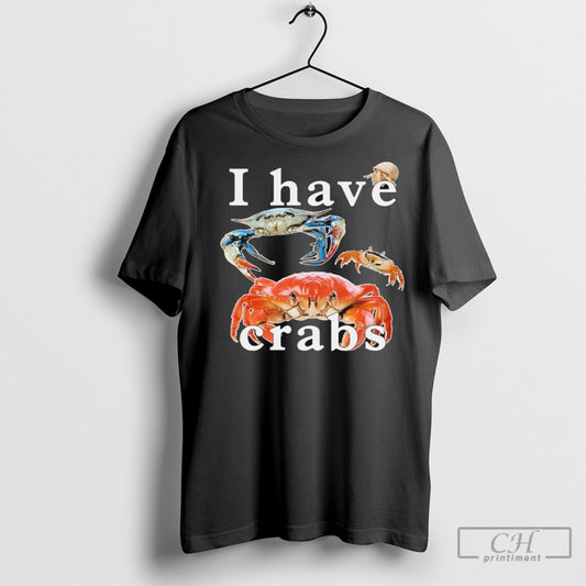 Official I Have Crabs T Shirt Sweatshirt Poster