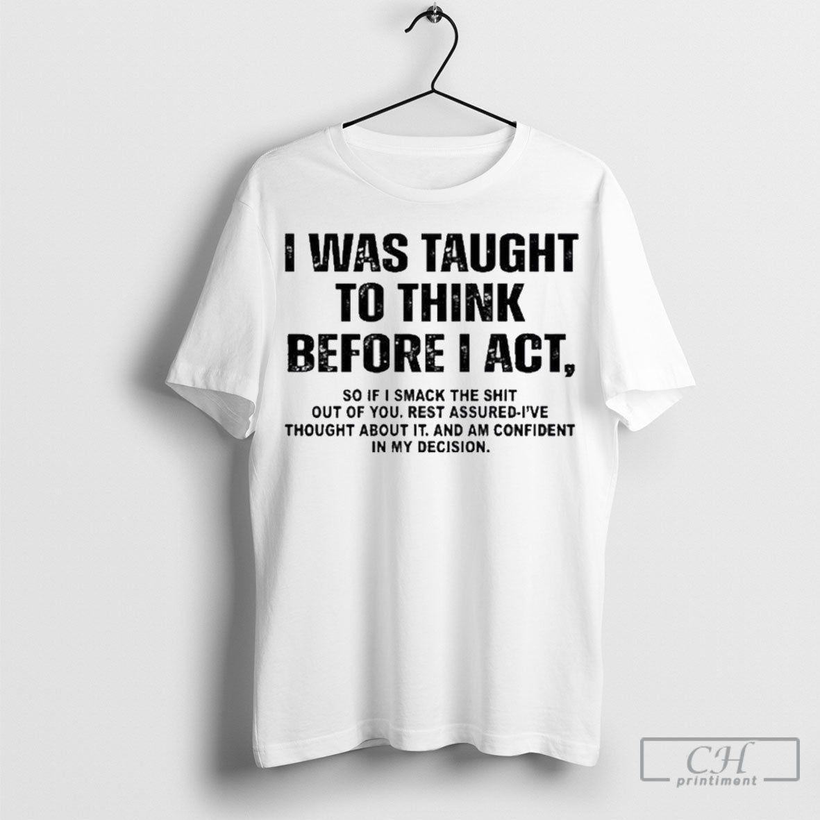 Official I Was Taught To Think Before I Act Shirt Sweatshirt Cutom Poster Coffee Mugs Ornaments