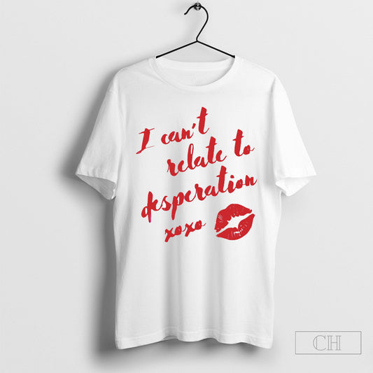 Official I Cant Relate To Desperation Xoxo Shirt Sweatshirt Poster