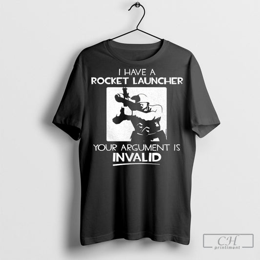 Official I Have Rocket Launcher Your Argument Is Invalid Shirt Sweatshirt Poster