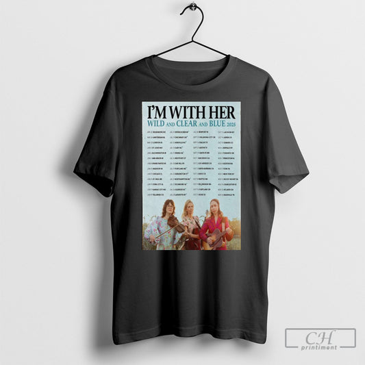 Official Im With Her Wild And Clear And Blue Tour 2025 Poster Shirt Sweatshirt