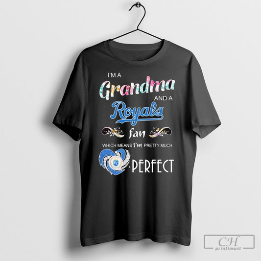 Official Im A Grandma And A Kansas City Royals Fan Which Means Im Pretty Much Perfect Diamond Heart T Shirt Sweatshirt Poster