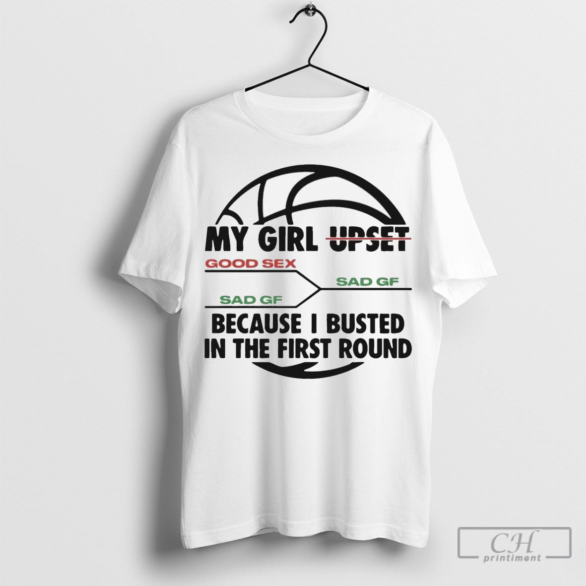 Official My Girl Upset Because I Busted In The First Round Shirt Sweatshirt Poster