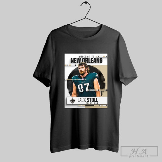 Official New Orleans Saints Welcome To New Orleans Agree To Terms With Jack Stoll Tight End Poster T Shirt