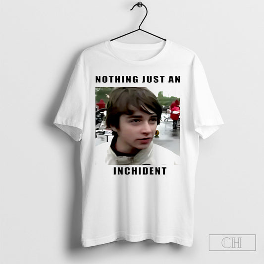 Official Nothing Just An Inchident Shirt Sweatshirt Poster