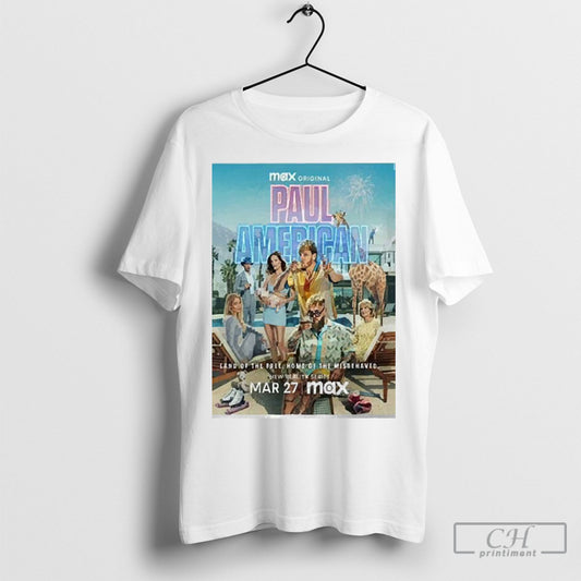 Official Paul American Max Original New Reality Series Land Of The Free Home Of The Misbehaved Poster Releasing On March 27th Unisex 2025 T Shirts Sweatshirt