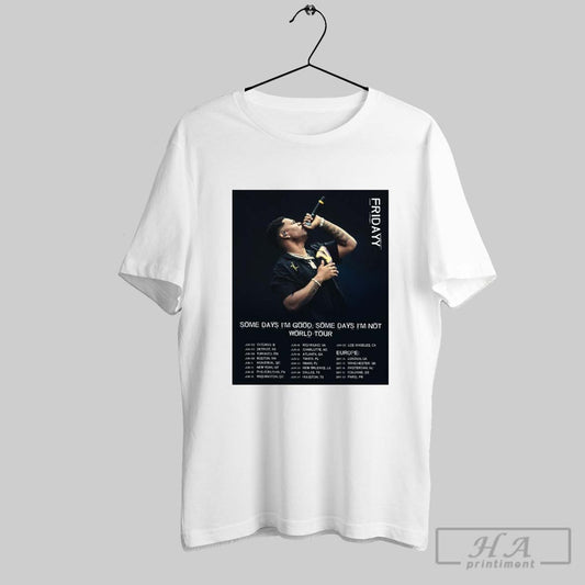 Official Poster Friday Some Days Im Good Some Days Im Not World Tour Jun Sept 2025 T Shirt