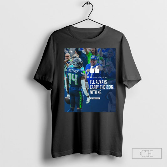 Official Poster Seattle Seahawks Football Nfl 2025 No Matter Where I Go Ill Always Carry The 206 With Me Dk Metcalf T Shirt