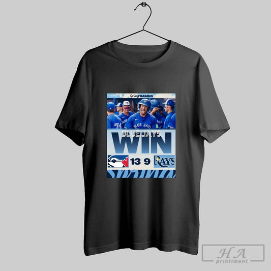 Official Poster Toronto Blue Jays Baseball Win 13 9 Tampa Bay Rays Final Score Mar 9 2025 Mlb Spring Training T Shirt