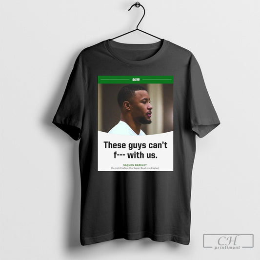 Official Saquon Barkley Philadelphia Eagles The Night Before The Super Bowl These Guys Cant Fuck With Us Poster T Shirt Sweatshirt