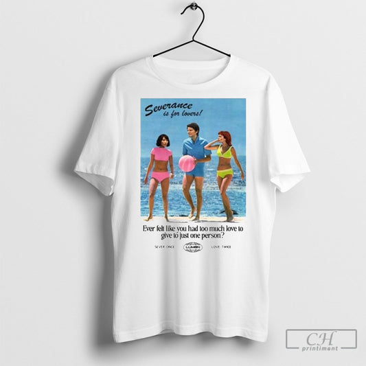 Official Severance Is For Lovers Ever Felt Like You Had Too Much Love To Give To Just One Person Shirt Hoodie