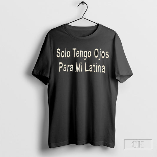 Official Solo Tengo Ojos Para Mi Latina Shirt Sweatshirt Poster