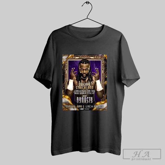 Official Swerve Strickland Challenges For The Aew World Title At Aew Dynasty Sunday Apr 6 2025 Poster T Shirt