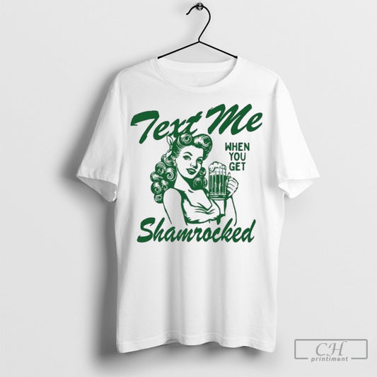 Official Text Me When You Get Shamrocked St Patricks Day Shirt Sweatshirt Cutom Poster Coffee Mugs Ornaments