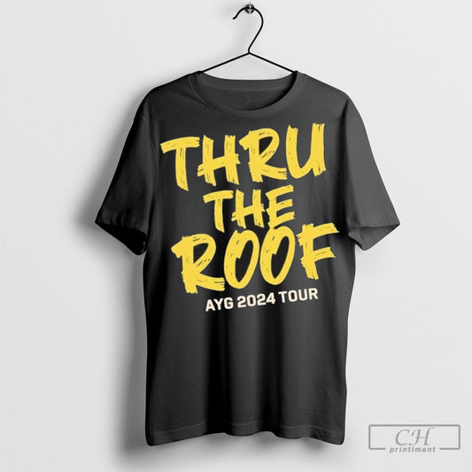 Official Thru The Roof Ayg 2024 Tour Shirt Hoodie