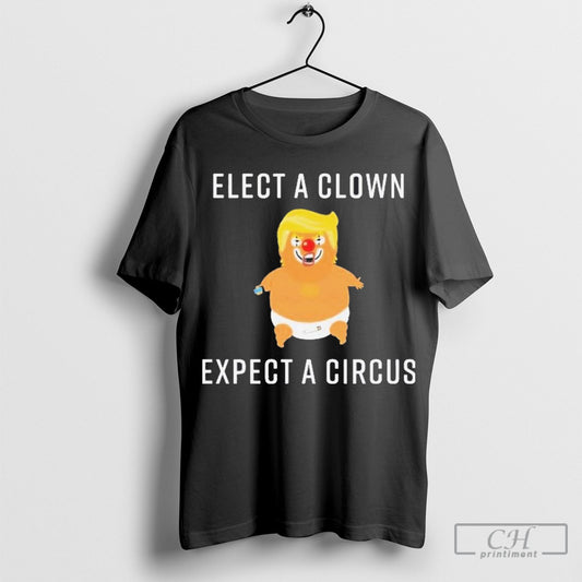 Official Trump Baby Elect A Clown Expect A Circus Shirt Sweatshirt Cutom Poster Coffee Mugs Ornaments