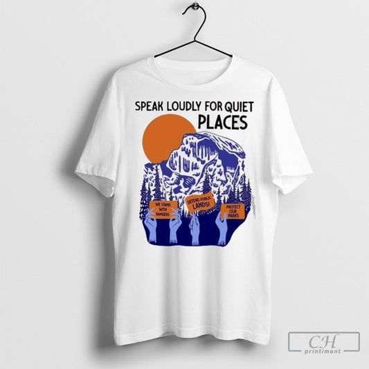 Official We Stand With Rangers Defend Public Lands Protect Our Parks Speak Loudly For Quiet Places T Shirt Sweatshirt Cutom Poster Coffee Mugs Ornaments