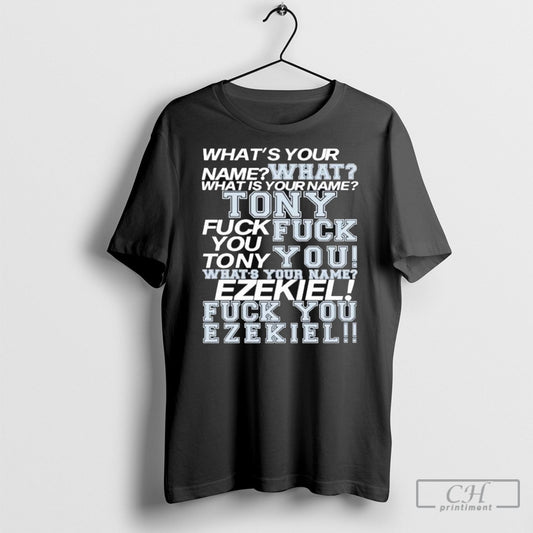 Official Whats Your Name Tony Fuck You Ezekiel T Shirt Sweatshirt Poster