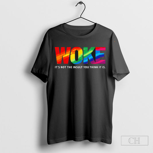 Official Woke Its Not The Insult You Think Is Rainbow Shirt Sweatshirt Poster