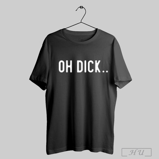 Oh Dick Fuck Em T Shirts Hoodie