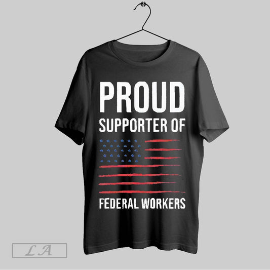 Original Awesome Proud Supporter Of Federal Workers 2025 T Shirt Sweatshirt Hoodie Shirt