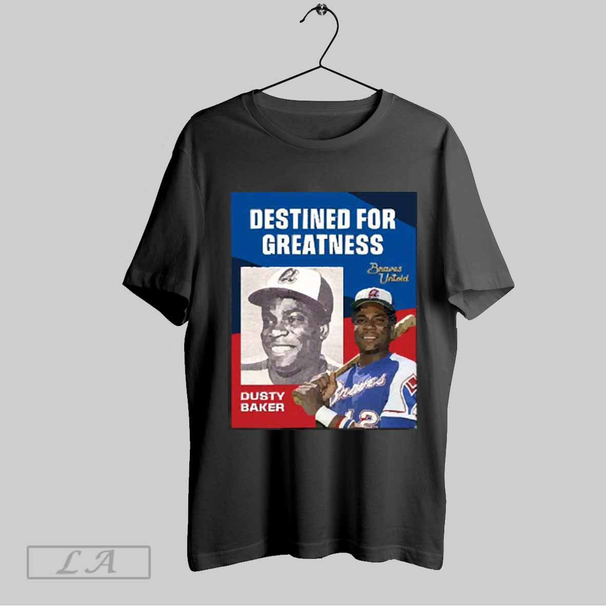 Original Braves Untold Destined For Greatness Highlight Dusty Baker Atlanta Braves Mlb Poster 2025 T Shirt Sweatshirt Tee Shirt