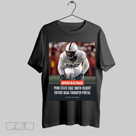 Original Breaking Penn State Nittany Lions Football Edge Smith Vilbert Has Entered The Ncaa Transfer Portal Poster T Shirt Sweatshirt Hoodie Shirt