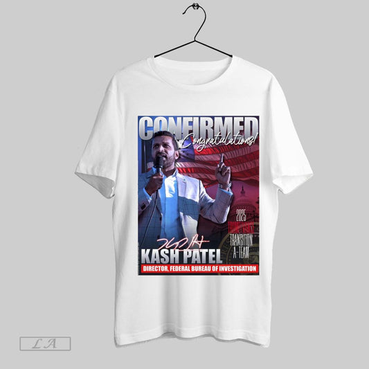 Original Confirmed Congratulations Kash Patel Director Federal Bureau Of Investigation 2025 Trump Vance Transition A Team Signature Poster T Shirt Sweatshirt Tee Shirt