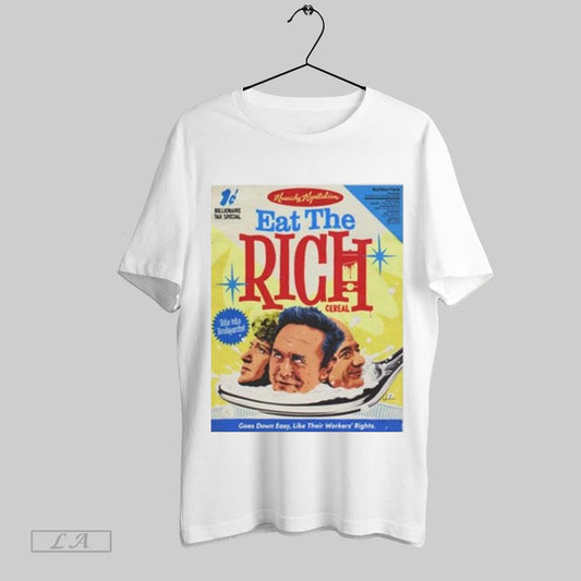 Original Eat The Rich Goes Down Easy Like Their Workess Rights Poster T Shirt Sweatshirt Tee Shirt