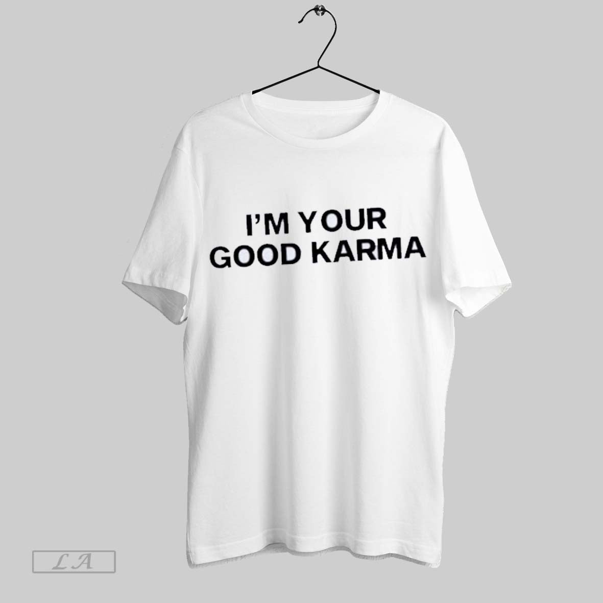 Original Im Your Good Karma Text T Shirt Sweatshirt Hoodie Shirt