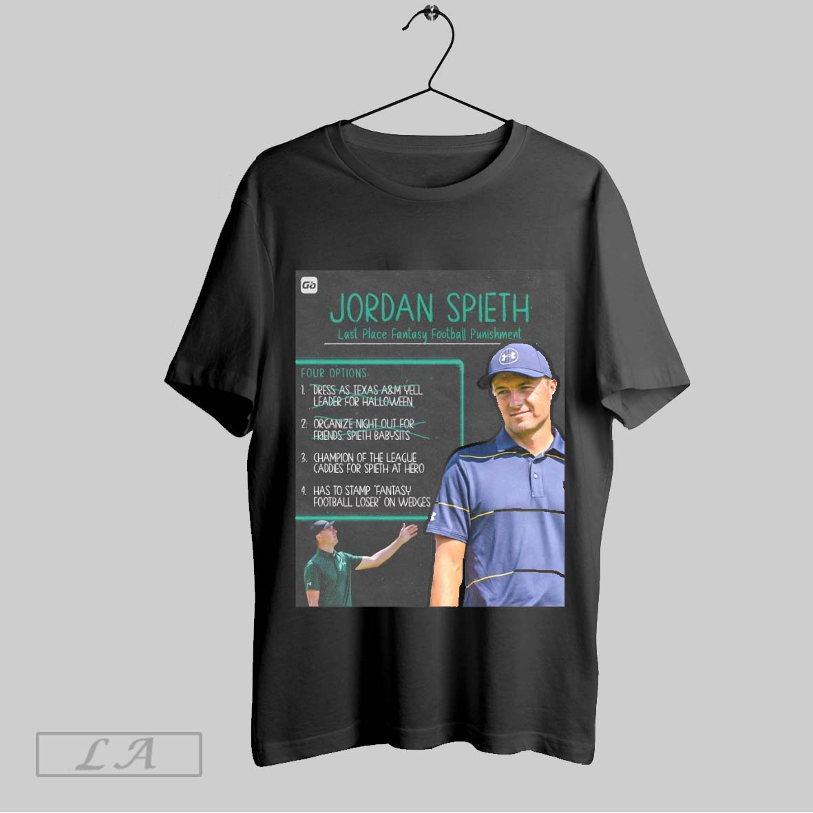 Original Jordan Spieth Last Place Fantasy Football Punishment Down To Two Options Champion Of The League Has To Stamp Fantasy Football Loser On Wedges Poster T Shirt Sweatshirt Tee Shirt