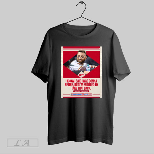 Original Kevin Pillar Texas Rangers I Know I Said I Was Gonna Retire But Im Entitled To Take That Back Poster T Shirt Sweatshirt Hoodie Shirt
