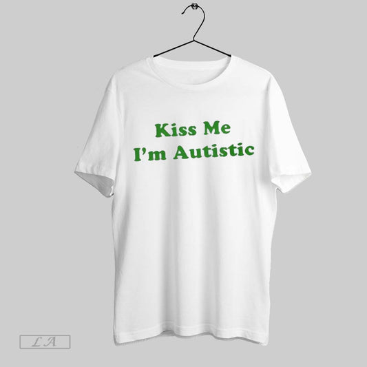 Original Kiss Me Im Autistic Text T Shirt Sweatshirt Hoodie Shirt
